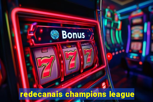 redecanais champions league